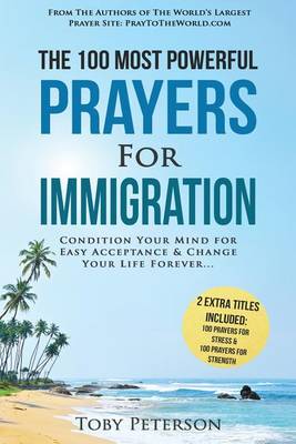 Book cover for Prayer the 100 Most Powerful Prayers for Immigration 2 Amazing Bonus Books to Pray for Strength & Stress