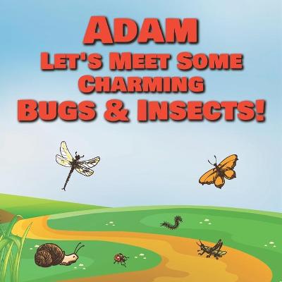 Book cover for Adam Let's Meet Some Charming Bugs & Insects!