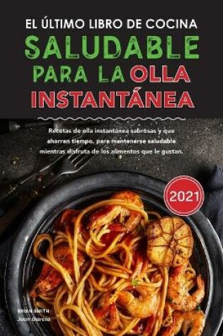 Cover of El ultimo libro de cocina saludable para la olla instantanea 2021