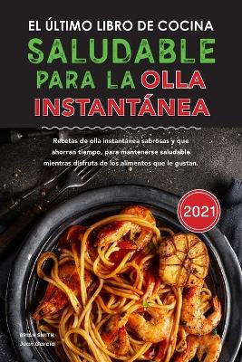 Book cover for El ultimo libro de cocina saludable para la olla instantanea 2021