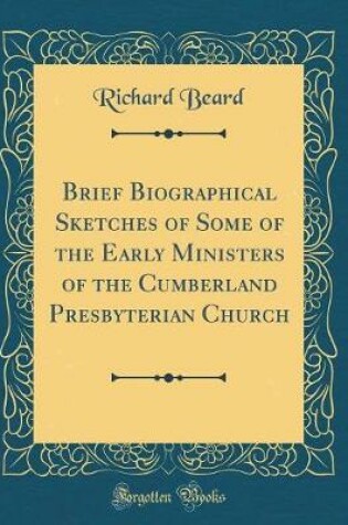 Cover of Brief Biographical Sketches of Some of the Early Ministers of the Cumberland Presbyterian Church (Classic Reprint)