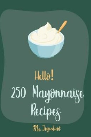 Cover of Hello! 250 Mayonnaise Recipes