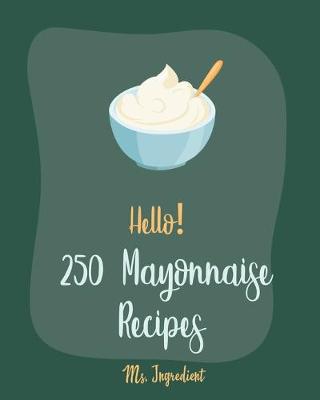 Book cover for Hello! 250 Mayonnaise Recipes