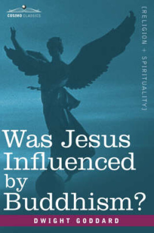 Cover of Was Jesus Influenced by Buddhism? a Comparative Study of the Lives and Thoughts of Gautama and Jesus