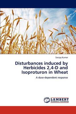 Book cover for Disturbances induced by Herbicides 2,4-D and Isoproturon in Wheat