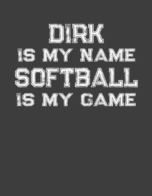 Book cover for Dirk Is My Name Softball Is My Game