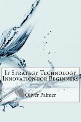 Cover of It Strategy Technology Innovation for Beginners