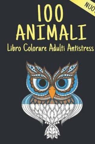 Cover of 100 Animali Libro Colorare Adulti Antistress