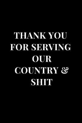 Book cover for Thank You For Serving Our Country & Shit