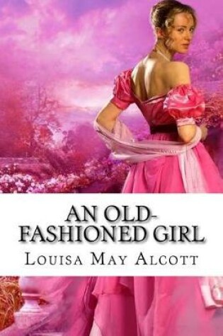Cover of An Old-fashioned Girl Louisa May Alcott
