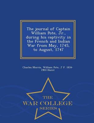 Book cover for The Journal of Captain William Pote, Jr., During His Captivity in the French and Indian War from May, 1745, to August, 1747 - War College Series