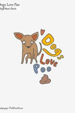 Cover of Dogs Love Poo 8-Staff Music Sheets