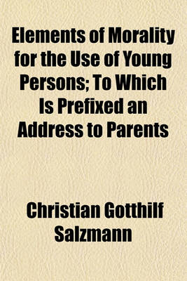 Book cover for Elements of Morality for the Use of Young Persons; To Which Is Prefixed an Address to Parents