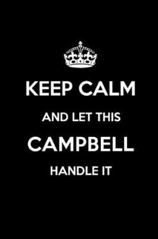 Cover of Keep Calm and Let This Campbell Handle It