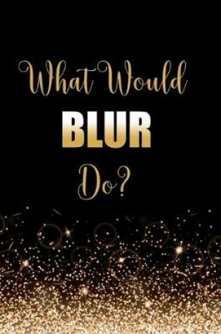 Cover of What Would BLUR Do?