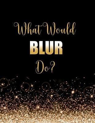 Book cover for What Would BLUR Do?