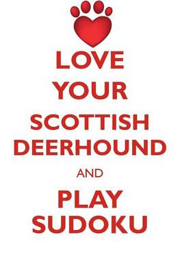 Book cover for LOVE YOUR SCOTTISH DEERHOUND AND PLAY SUDOKU SCOTTISH DEERHOUND SUDOKU LEVEL 1 of 15