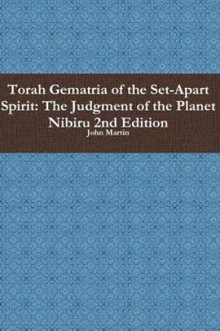 Cover of Torah Gematria of the Set-Apart Spirit: the Judgment of the Planet Nibiru 2nd Edition