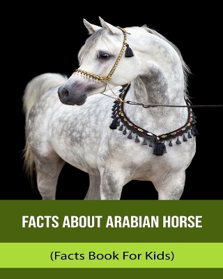 Book cover for Facts About Arabian Horse (Facts Book For Kids)