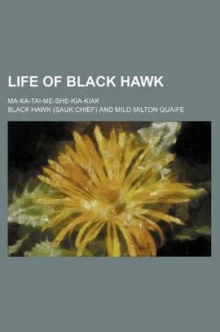 Cover of Life of Black Hawk; Ma-Ka-Tai-Me-She-Kia-Kiak