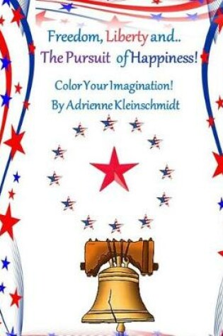 Cover of Freedom, Liberty and the Pursuit of Happiness!