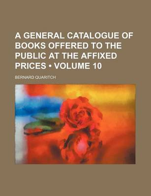 Book cover for A General Catalogue of Books Offered to the Public at the Affixed Prices (Volume 10)