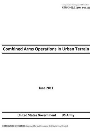 Cover of Army Tactics, Techniques, and Procedures ATTP 3-06.11 (FM 3-06.11) Combined Arms Operations in Urban Terrain