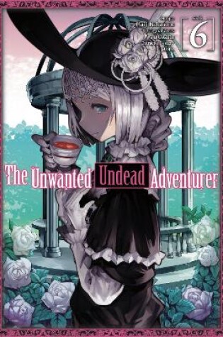 Cover of The Unwanted Undead Adventurer (Manga): Volume 6