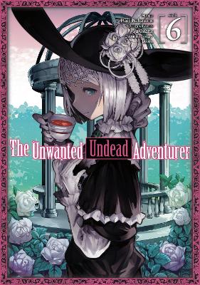 Cover of The Unwanted Undead Adventurer (Manga): Volume 6