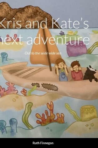 Cover of Kris and Kate's next adventure Out to the wide wide sea,