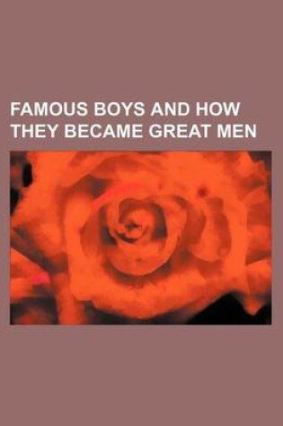 Cover of Famous Boys and How They Became Great Men