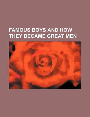 Book cover for Famous Boys and How They Became Great Men