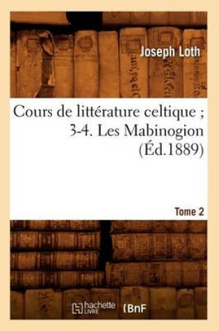 Cover of Cours de Litterature Celtique 3-4. Les Mabinogion. Tome 2 (Ed.1889)