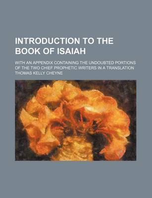 Book cover for Introduction to the Book of Isaiah; With an Appendix Containing the Undoubted Portions of the Two Chief Prophetic Writers in a Translation