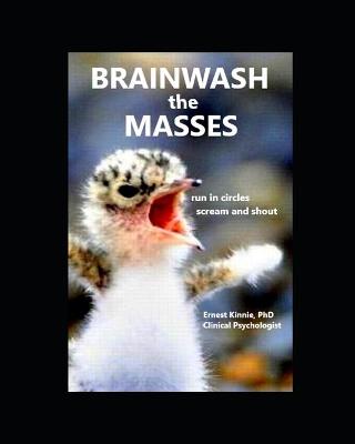 Book cover for BRAINWASH THE MASSES Run in circles Scream and shout
