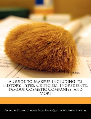 Book cover for A Guide to Makeup Including its History, Types, Criticism, Ingredients, Famous Cosmetic Companies, and More