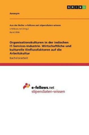 Cover of Organisationskulturen in der indischen IT-Services-Industrie. Wirtschaftliche und kulturelle Einflussfaktoren auf die Arbeitskultur