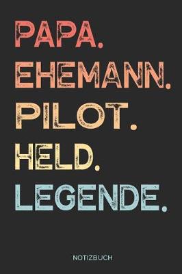 Book cover for Papa. Ehemann. Pilot. Held. Legende. - Notizbuch