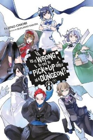 Cover of Is It Wrong to Try to Pick Up Girls in a Dungeon?, Vol. 8 (light novel)