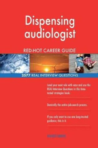 Cover of Dispensing audiologist RED-HOT Career Guide; 2577 REAL Interview Questions