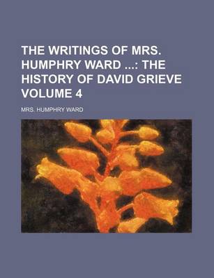 Book cover for The Writings of Mrs. Humphry Ward; The History of David Grieve Volume 4