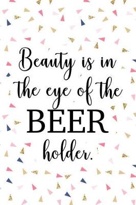 Book cover for Beauty Is in the Eye of the Beer Holder