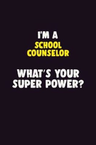 Cover of I'M A School Counselor, What's Your Super Power?