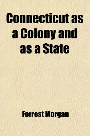 Cover of Connecticut as a Colony and as a State (Volume 2); Or, One of the Original Thirteen