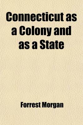 Book cover for Connecticut as a Colony and as a State (Volume 2); Or, One of the Original Thirteen