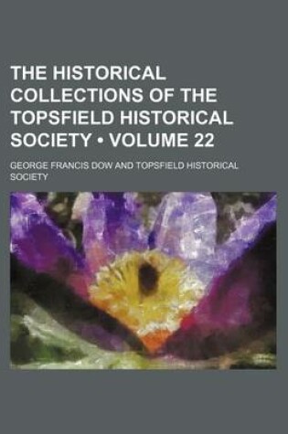 Cover of The Historical Collections of the Topsfield Historical Society (Volume 22)
