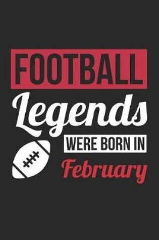 Cover of Football Notebook - Football Legends Were Born In February - Football Journal - Birthday Gift for Football Player