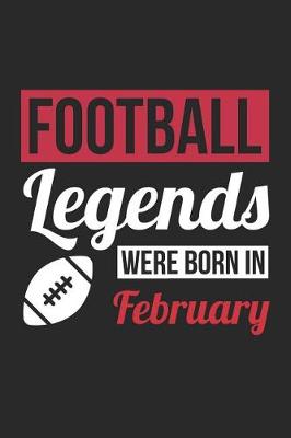 Book cover for Football Notebook - Football Legends Were Born In February - Football Journal - Birthday Gift for Football Player