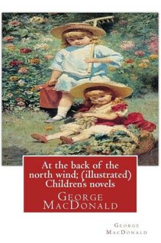 Cover of At the back of the north wind; by George MacDonald ( ILUSTRATED ) Children's novels