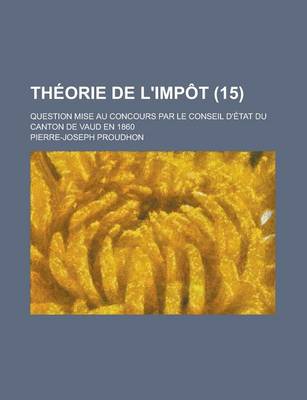 Book cover for Theorie de L'Impot; Question Mise Au Concours Par Le Conseil D'Etat Du Canton de Vaud En 1860 (15)